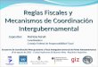 Reglas Fiscales y Mecanismos de Coordinación Intergubernamental Encuentro de Coordinación Presupuestaria y Fiscal Intergubernamental de Países Iberoamericanos