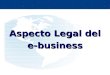 1 Aspecto Legal del e-business. 2 INTERNET COMERCIO ELECTRÓNICO SITUACION EN EL MUNDO SITUACION LEGAL EN MEXICO PERSPECTIVAS A FUTURO