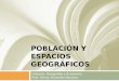 POBLACIÓN Y ESPACIOS GEOGRÁFICOS. Historia, Geografía y Economía Prof. Henry Huamán Navarro