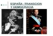 ESPAÑA :TRANSCION Y DEMOCRACIA. UNA TRANSICION SIN RUPTURA De la muerte de Franco a la llegada de Suárez al poder: Franco muere en 1975 y Juan Carlos