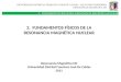 UNIVERSIDAD DISTRITAL FRANCISCO JOSE DE CALDAS - FACULTAD INGENIERÍA RESONANCIA MAGNÈTICA UD 2. FUNDAMENTOS FÍSICOS DE LA RESONANCIA MAGNÉTICA NUCLEAR