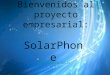 Bienvenidos al proyecto empresarial: SolarPhone © 