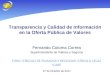 Transparencia y Calidad de Información en la Oferta Pública de Valores Fernando Coloma Correa Superintendente de Valores y Seguros FORO /CÍRCULO DE FINANZAS