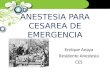 ANESTESIA PARA CESAREA DE EMERGENCIA Enrique Anaya Residente Anestesia CES
