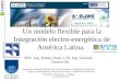 Un modelo flexible para la Integración electro-energética de América Latina. MSc. Ing. Ruben Chaer y Dr. Ing. Gonzalo Casaravilla Instituto de Ingeniería