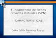 Fundamentos de Redes Privadas Virtuales (VPN) Erika Edith Ramírez Reyes AUTOR CARACTERÍSTICAS