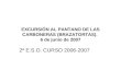 EXCURSIÓN AL PANTANO DE LAS CARBONERAS (BRAZATORTAS). 6 de junio de 2007 2º E.S.O. CURSO 2006-2007