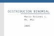 DISTRIBUCION BINOMIAL Mario Briones L. MV, MSc 2005