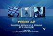 Política 2.0 Campañas políticas en la Sociedad de la Información Lucas Lanza La Plata, Provincia de Buenos Aires. Septiembre 2007