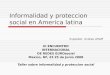 Informalidad y proteccion social en America latina III ENCUENTRO INTERNACIONAL DE REDES EUROsocial Mexico, DF, 23 25 de Junio 2008 Taller sobre informalidad