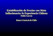 Estabilización de Precios con Meta Inflacionaria: la Experiencia Chilena Pablo García Banco Central de Chile