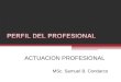 ACTUACION PROFESIONAL MSc. Samuel B. Condarco. Su origen Proviene del latín: professio – onis Acción y efecto de profesar