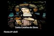 Fiesta:29 abril Santa Catalina de Siena Nacida en 1347 en Siena, Catalina (nombre que significa "Pura") desde pequeña crecía la niña en entendimiento,