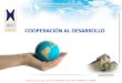 Tomado de: Presentación Cooperación al Desarrollo (Juan David Muñoz Arias)  Juan David Muñoz Arias juandavidma@gmail.com