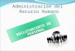 Administración del Recurso Humano RECLUTAMIENTO DE PERSONAL