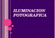 ILUMINACION FOTOGRAFICA. INTEGRANTES DEL EQUIPO 1* 2*- 3*-