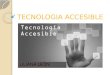 TECNOLOGIA ACCESIBLE. Actualmente existen numerosas barreras que dificultan que las personas con discapacidad puedan integrarse en la sociedad de la información