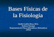 Bases Físicas de la Fisiología Adolfo Castillo Meza, M.Sc. Profesor Principal Departamento de Física, Informática y Matemáticas UPCH