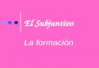 El Subjuntivo La formación. Subjunctive Quiz Cierto o Falso 1. The indicative mood is used to express facts and to ask questions 2. An independent clause