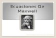 Introducción a las ecuaciones de Maxwell Definición de Campo Eléctrico Definición de Campo Magnético Ecuaciones de Maxwell Ley De Coulomb Ley De Gauss