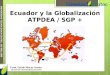 UNIVERSIDAD TECNOLÓGICA ECOTEC. ISO 9001:2008 Ecuador y la Globalización ATPDEA / SGP + Econ. Guido Macas Acosta DOCENTE UNIVERSIDAD ECOTEC 1
