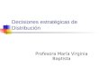 Decisiones estratégicas de Distribución Profesora María Virginia Baptista