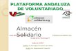 PLATAFORMA ANDALUZA DE VOLUNTARIADO  info@almacensolidario.org 95 260 12 91 / 95 511 66 77 Sedes de la PAV: Málaga: C/ Corregidor