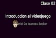 Introduccion al videojuego Gabriel De Ioannes Becker Clase 02