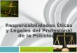 Responsabilidades Éticas y Legales del Profesional de la Psicología Instructor: Dra. Inés Belén