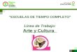 “ESCUELAS DE TIEMPO COMPLETO” Línea de Trabajo: Arte y Cultura