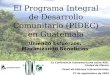 El Programa Integral de Desarrollo Comunitario (PIDEC) en Guatemala Uniendo Esfuerzos, Maximizando Beneficios 2a Conferencia Interamericana sobre RSE,