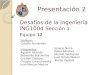 Presentación 2 Desafíos de la ingeniería ING1004 Sección 1 Equipo 12 Profesor: Claudio Fernández Integrantes: Agustín Alliende Sebastián Barrientos Cristian