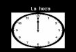 La hora. The traditional way to tell time in Spanish is by dividing the clock in half. The right side uses “y” to add minutes to the hour. Once the minute
