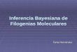 Inferencia Bayesiana de Filogenias Moleculares Tania Hernández