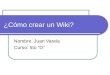 ¿Cómo crear un Wiki? Nombre: Juan Varela Curso: 5to “D”