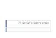 CUSTOM T-SHIRT PERU. Resumen de Negocio  Custom T-Shirt Perú es una marca dedicada a la venta por delivery de polos personalizados, dedicado a los clientes