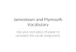Jamestown and Plymouth Vocabulary Use your own piece of paper to complete this vocab assignment