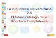 La biblioteca universitaria 2.0 El futuro catálogo de la Biblioteca Complutense