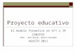 Proyecto educativo El modelo formativo en CFT o IP CONIFOS PROF. JOSÉ MIGUEL HUERTA MALBRÁN AGOSTO 2011