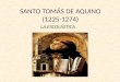 SANTO TOMÁS DE AQUINO (1225-1274) LA ESCOLÁSTICA