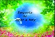 Segovia de ayer a hoy JCA – Marzo 2013 Acueducto 18