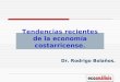 Tendencias recientes de la economía costarricense. Dr. Rodrigo Bolaños