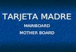 TARJETA MADRE MAINBOARD MOTHER BOARD. Componentes de la placa base Buses Socket para el procesador Zócalo de memoria Y memoria caché Chipset (Northbridge