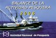 Sociedad Nacional de Pesquería BALANCE DE LA ACTIVIDAD PESQUERA 2 0 0 6