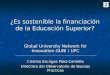 ¿Es sostenible la financiación de la Educación Superior? Global University Network for Innovation GUNI / UPC Cristina Escrigas Páez-Centella Directora