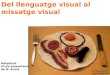 Del llenguatge visual al missatge visual Su Richardson Burnt Breakfast Adaptació d’una presentació de M. Acaso