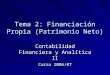 Tema 2: Financiación Propia (Patrimonio Neto) Contabilidad Financiera y Analítica II Curso 2006/07