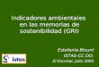 Indicadores ambientales en las memorias de sostenibilidad (GRI) Estefanía Blount ISTAS-CC.OO. El Escorial, julio 2003