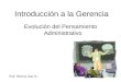 Introducción a la Gerencia Evolución del Pensamiento Administrativo Prof. Shenny Díaz M