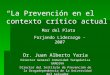 “La Prevención en el contexto crítico actual” Dr. Juan Alberto Yaría Director General Comunidad Terapéutica GRADIVA Director del Instituto de Prevención
